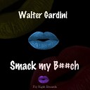 Walter Gardini - Smack My Bitch Original Mix