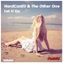 HardCastl3 The Other One - Let U Go Original Mix