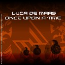 Luca de Maas - Once Upon A Time Original Mix