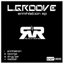 L Groove - Annihilation Original Mix