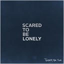 Twenty One Two - Scared to Be Lonely