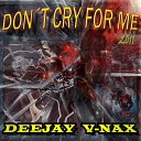 Dj V Nax - Don t Cry For Me Original Mix