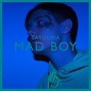Tatuuma - Mad Boy Album Version