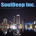 SoulDeep Inc - For The Love Of House SoulDeep Inc Groovin Mix…