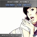 Bastard Bounce - Merry The Night Original Mix
