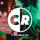 Dan T - If You Want Me Tyler O Neill Remix