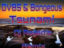 DVBS Bongeous - Tsunami Dj Raijen s Remix