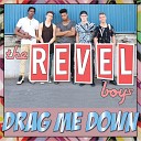 The Revel Boys - Drag Me Down
