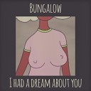 Bungalow - I Had a Dream About You