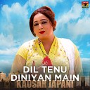 Kausar Japani - Dil Tenu Diniyan Main