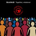 B A N G - Together Whatever Club Mix