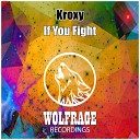 Kroxy - If You Fight Original Mix