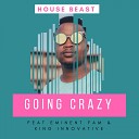 House Beast feat King Innovative Eminent Fam - Going Crazy Original Mix