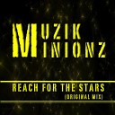 Muzik Minionz - Reach For The Stars Original Mix