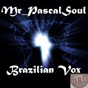 Mr PascalSoul - Brazilian Vox Original Mix