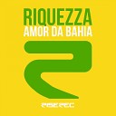 Riquezza - Amor da Bahia Radio Edit