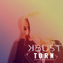 K BUST - Torn