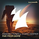 Swanky Tunes Going Deeper - Far From Home Original Mix