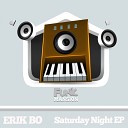 Erik Bo - Saturday Night Original Mix