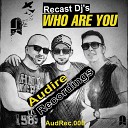 Recast DJ s - Who Are You