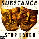 Substance - Stop Laugh