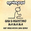 Gigi D Agostino - Bla Bla Bla Raf Marchesini 2016 Remix