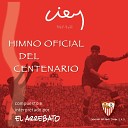 El Arrebato - Himno Oficial Del Centenario Del Sevilla F C