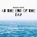 Rosie Kate - At the End of the Day