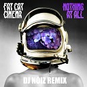 Fat Cat Cinema - Nothing At All DJ Noiz Extended Mix