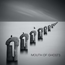 Mouth of Ghosts - See My Face
