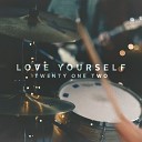 Twenty One Two - Love Yourself
