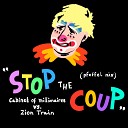 Cabinet Of Millionaires Zion Train - Stop the Coup Bonus Track Theresa Usuk Mark Eg Chad Stegall…