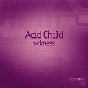 Acid Child - Sickness Original Mix