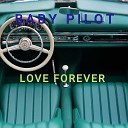 BABY PILOT - Love Forever