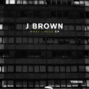 J Brown - What I Need Original Mix