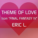 Eric L - Theme of Love From Final Fantasy IV