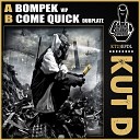 Kut D - Come Quick Dubplate Original Mix