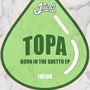 Topa - Born In The Ghetto Original Mix