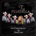 Los Carlos Julios feat Dora Libia - Tu Pesadilla