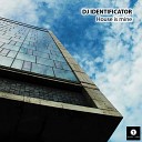 DJ Identificator - House Is Mine Original Mix