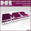 Bart Gori Andrea Gori - Please Don t Let Me Be Original Mix