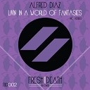 Alfred Diaz - Livin In A World of Fantasies Original Mix