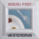 Break Fast - Yesterdays Original Mix