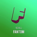 SCALL - Fantom Original Mix