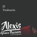 Alexis G mez Piacenza y su Conjunto - El Tirabuz n