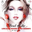 Brad Lake - Love Is No Reason To Say Goodbye Extended Mix