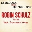 Robin Schulz feat Francesco Yates - Sugar DJ Nil feat Dj O Neill Sax Remix