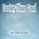 H MOOR - Cooler Than Cool