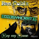 Ben Cubix - Say My Name Original Mix