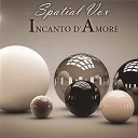Spatial Vox - Incanto D Amore extended version